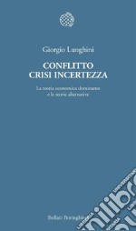 Conflitto crisi incertezza: La teoria economica dominante e le teorie alternative. E-book. Formato EPUB ebook