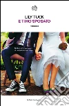 E ti ho sposato. E-book. Formato EPUB ebook di Lily Tuck
