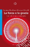 La forza e la grazia. Commento alla pratica bioenergetica. E-book. Formato EPUB ebook di Luciano Marchino