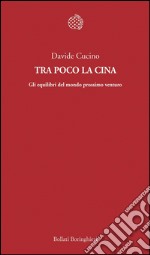 Tra poco la Cina: Gli equilibri del mondo prossimo venturo. E-book. Formato EPUB ebook