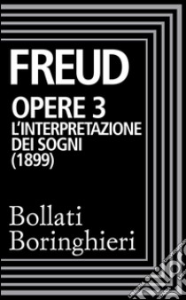 Opere vol. 3  1900-1905: L'interpretazione dei sogni. E-book. Formato EPUB ebook di Sigmund Freud