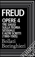 Opere vol. 4  1900-1905: Tre saggi sulla teoria sessuale e altri scritti. E-book. Formato EPUB ebook