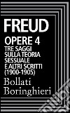 Opere vol. 4  1900-1905: Tre saggi sulla teoria sessuale e altri scritti. E-book. Formato EPUB ebook