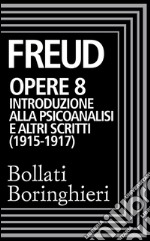 Opere vol. 8  1915-1917: Introduzione alla psicoanalisi e altri scritti. E-book. Formato EPUB ebook