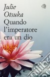 Quando l'imperatore era un dio. E-book. Formato EPUB ebook di Julie Otsuka