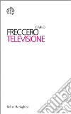 Televisione. E-book. Formato EPUB ebook di Carlo Freccero