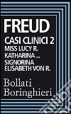 Casi clinici 2. Lucy: Miss Lucy R. Katharina… Signorina Elisabeth von R.. E-book. Formato EPUB ebook