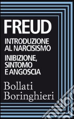 Introduzione al narcisismo e Inibizione sintomo e angoscia. E-book. Formato EPUB ebook