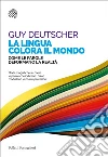 La lingua colora il mondo. Come le parole deformano la realtà. E-book. Formato EPUB ebook di Guy Deutscher