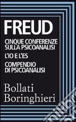 Cinque conferenze sulla psiconalisi, L'Io e l'Es, Compendio di psicoanalisi. E-book. Formato EPUB ebook