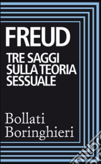 Tre saggi sulla teoria sessuale, Al di là del principio del piacere. E-book. Formato EPUB ebook di Sigmund Freud