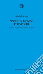 Non è un mondo per vecchi: Perché i ragazzi rivoluzionano il sapere. E-book. Formato EPUB ebook