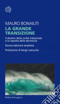 La grande transizione: Il declino della civiltà industriale e la risposta della decrescita. E-book. Formato EPUB ebook di Mauro Bonaiuti