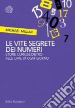 Le vite segrete dei numeri: Storie curiose dietro alle cifre di ogni giorno. E-book. Formato EPUB ebook