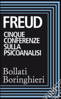 Cinque conferenze sulla psicoanalisi. E-book. Formato EPUB ebook di Sigmund Freud