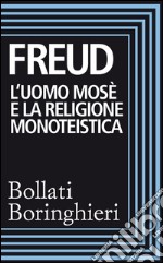 L’uomo Mosè e la religione monoteistica: Tre saggi. E-book. Formato EPUB ebook