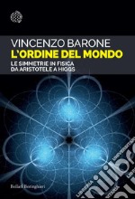 L'ordine del mondo: Le simmetrie in fisica da Aristotele a Higgs. E-book. Formato EPUB ebook