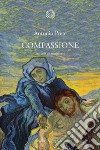 Compassione: Storia di un sentimento. E-book. Formato EPUB ebook