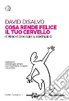 Cosa rende felice il tuo cervello: (e perché devi fare il contrario). E-book. Formato EPUB ebook