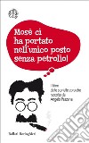 Mosè ci ha portato nell'unico posto senza petrolio!: Il libro delle storielle ebraiche raccolte da Angelo Pezzana. E-book. Formato EPUB ebook