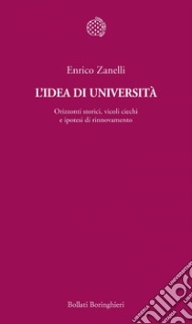 L’idea di università: Orizzonti storici, vicoli ciechi e ipotesi di rinnovamento. E-book. Formato EPUB ebook di Enrico Zanelli