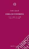 L’idea di università: Orizzonti storici, vicoli ciechi e ipotesi di rinnovamento. E-book. Formato EPUB ebook di Enrico Zanelli