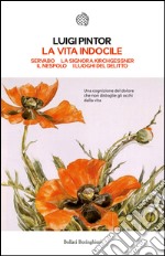 La vita indocile: Servabo - La signora Kirchgessner - Il nespolo - I luoghi del delitto. E-book. Formato EPUB ebook