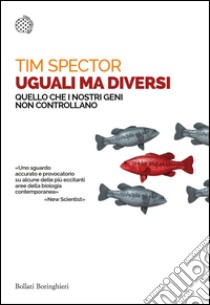 Uguali ma diversi: Quello che i nostri geni non controllano. E-book. Formato EPUB ebook di Tim Spector