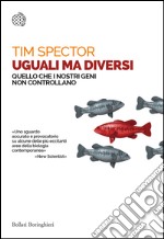 Uguali ma diversi: Quello che i nostri geni non controllano. E-book. Formato EPUB