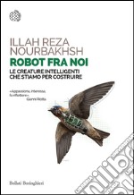 Robot fra noi: Le creature intelligenti che stiamo per costruire. E-book. Formato EPUB ebook