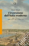 L'invenzione dell'Italia moderna: Leopardi, Manzoni e altre imprese ideali prima dell’Unità. E-book. Formato EPUB ebook