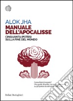 Manuale dell’apocalisse: Cinquanta ipotesi sulla fine del mondo. E-book. Formato EPUB ebook