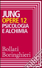 Opere vol. 12: Psicologia e alchimia. E-book. Formato EPUB ebook