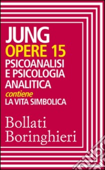 Opere vol. 15: Psicoanalisi e psicologia analitica. E-book. Formato EPUB ebook di Carl Gustav Jung