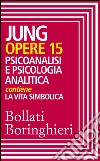 Opere vol. 15: Psicoanalisi e psicologia analitica. E-book. Formato EPUB ebook