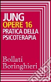 Opere vol. 16: Pratica della psicoterapia. E-book. Formato EPUB ebook