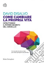 Come cambiare la propria vita: (sfruttando il potere segreto del cervello). E-book. Formato EPUB ebook