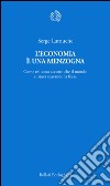 L'economia è una menzogna: Come mi sono accorto che il mondo si stava scavando la fossa. E-book. Formato EPUB ebook