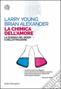 La chimica dell'amore: La scienza del sesso e dell’attrazione. E-book. Formato EPUB ebook di Larry Young