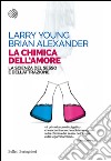 La chimica dell'amore: La scienza del sesso e dell’attrazione. E-book. Formato EPUB ebook di Larry Young