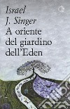 A Oriente del giardino dell'Eden. E-book. Formato EPUB ebook