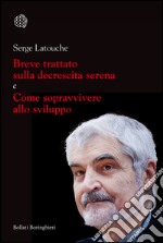 Breve trattato sulla decrescita serena e Come sopravvivere allo sviluppo. E-book. Formato EPUB ebook