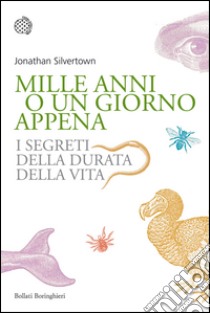 Mille anni o un giorno appena. I segreti della durata della vita. E-book. Formato EPUB ebook di Jonathan Silvertown