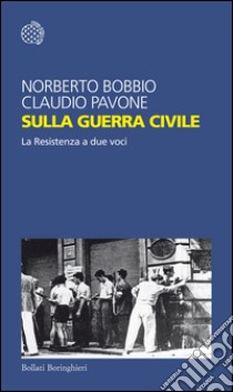 Sulla guerra civile: La Resistenza a due voci. E-book. Formato EPUB ebook di Claudio Pavone