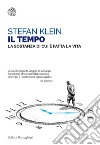 Il Tempo: La sostanza di cui è fatta la vita. E-book. Formato EPUB ebook di Stefan Klein