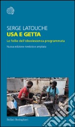 Usa e getta: Le follie dell’obsolescenza programmata. E-book. Formato EPUB ebook