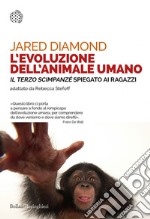 L'evoluzione dell'animale umano: «Il terzo scimpanzé» spiegato ai ragazzi. Testo originale di Jared Diamond adattato da Rebecca Stefoff. E-book. Formato EPUB ebook