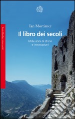 Il libro dei secoli: Mille anni di storia e innovazioni. E-book. Formato EPUB ebook