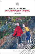 Una primavera tardiva: Tutti i racconti. E-book. Formato EPUB ebook