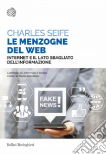 Le menzogne del Web: Internet e il lato sbagliato dell’informazione. E-book. Formato EPUB ebook di Charles Seife